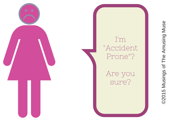 I'm -Accident Prone--Are you sure-