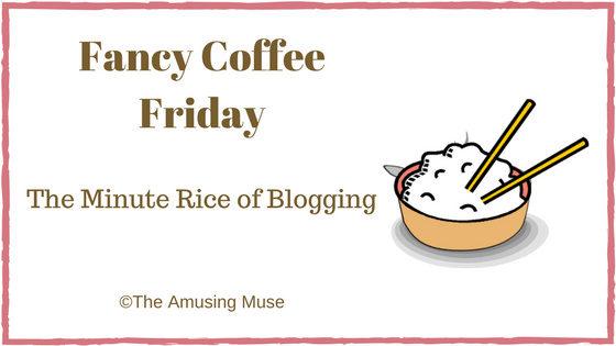Fancy Coffee Friday: The Minute Rice of&nbsp;Blogging