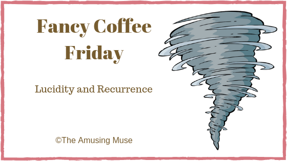 Fancy Coffee Friday: Lucidity and&nbsp;Recurrence