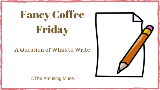 Fancy Coffee Friday: A Question of What to Write