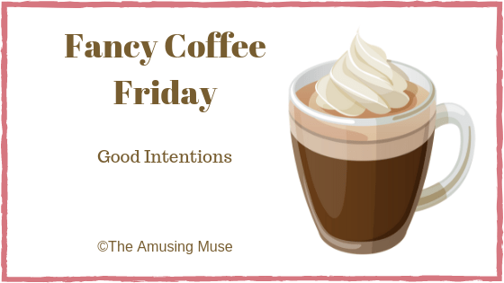 Fancy Coffee Friday: Good&nbsp;Intentions