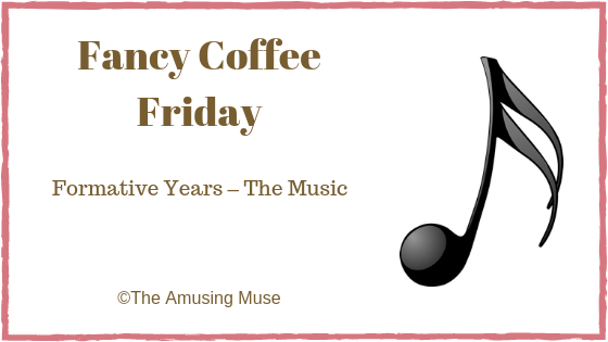 The Amusing Muse Fancy Coffee Friday: Formative Years The Music