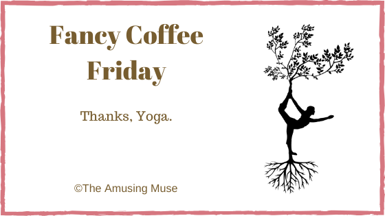 Fancy Coffee Friday: Thanks,&nbsp;Yoga.