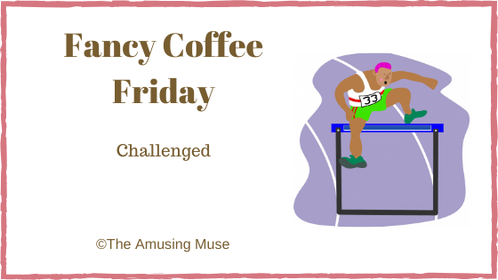 Fancy Coffee Friday: Challenged